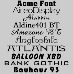 Acme Font, Aireo Display, Aladdin, Aldine401 BT, Amazone BT, Anglophile, Atlantis, Balloon XBD, Bank Gothic, Bauhaus 93