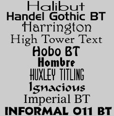 Halibut, Handel Gothic BT, Harrington, High Tower Text, Hobo BT, Hombre, Huxley Titling, Igancious, Imperial BT, Informal011 BT